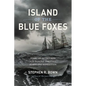 Island of the Blue Foxes: Disaster and Triumph on the World's Greatest Scientific Expedition - Hardcover