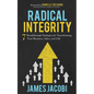 Radical Integrity: 7 Breakthrough Strategies for Transforming Your Business, Sales, and Life - Paperback