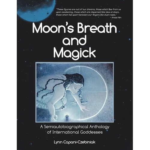 Moon's Breath and Magick: A Semiautobiographical Anthology of International Goddesses - Paperback