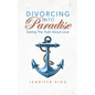Divorcing Into Paradise: Seeing The Truth About Love - Paperback