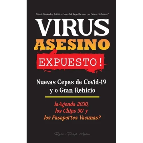 VIRUS ASESINO Expuesto!: Nuevas Cepas de Covid-19 y o Gran Reinicio, La Agenda 2030, Los Chips 5G y los Pasaportes Vacunas? - Estado Profundo y - Paperback