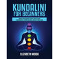 Kundalini for Beginners: Awaken Your Kundalini Energy, Achieve Higher Consciousness, Expand Your Mind, Decalcify Pineal Gland - Paperback