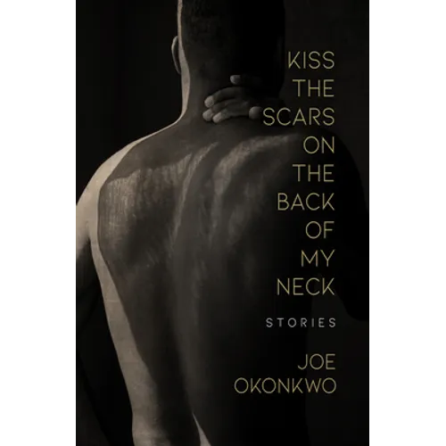 Kiss the Scars on the Back of My Neck: Stories - Paperback