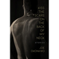 Kiss the Scars on the Back of My Neck: Stories - Paperback
