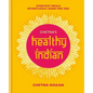 Chetna's Healthy Indian: Everyday Family Meals. Effortlessly Good for You - Hardcover