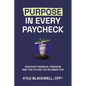 Purpose in Every Paycheck: Discover Financial Freedom and the Future You're Made For - Paperback