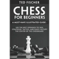 Chess for Beginners: A Must-Have Illustrated Guide: Use the Best Openings to Win, Strategies, Tactics, and Easily Occupy the Center of the Chessboard - Paperback