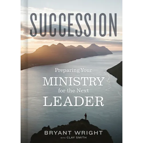 Succession: Preparing Your Ministry for the Next Leader - Hardcover