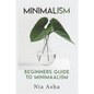 Minimalism: Beginners Guide to Minimalism - Paperback