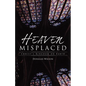 Heaven Misplaced: Christ's Kingdom on Earth - Paperback