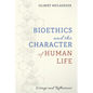 Bioethics and the Character of Human Life: Essays and Reflections - Hardcover