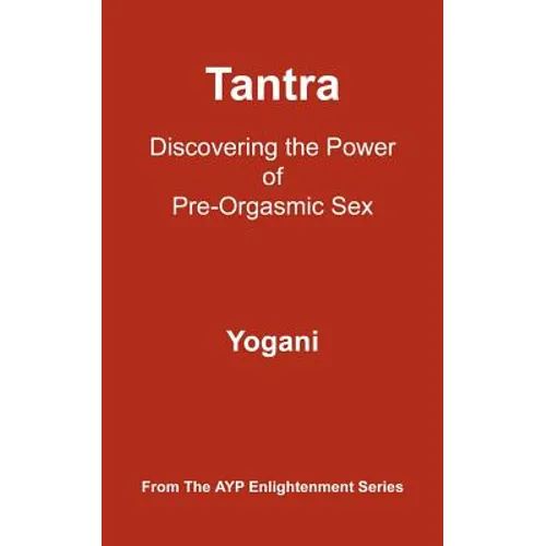 Tantra: Discovering the Power of Pre-Orgasmic Sex - Paperback