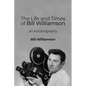 The Life and Times of Bill Williamson: an Autobiography - Paperback