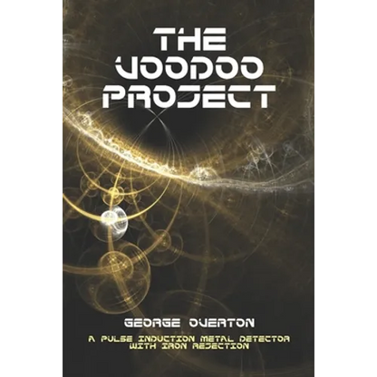 The Voodoo Project: A Pulse Induction Metal Detector with Iron Rejection - Paperback