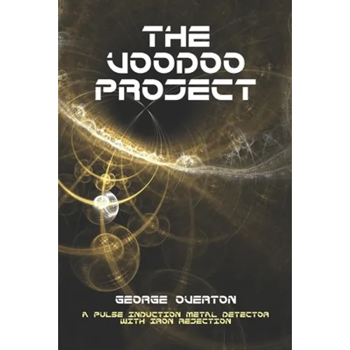 The Voodoo Project: A Pulse Induction Metal Detector with Iron Rejection - Paperback
