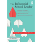 The Influential School Leader: Inspiring Teachers, Students, and Families Through Social and Organizational Psychology - Paperback