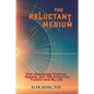 The Reluctant Medium - How Channeling Plotinus, Hypatia, and The Collective Transformed My Life - Paperback