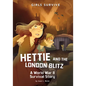 Hettie and the London Blitz: A World War II Survival Story - Hardcover