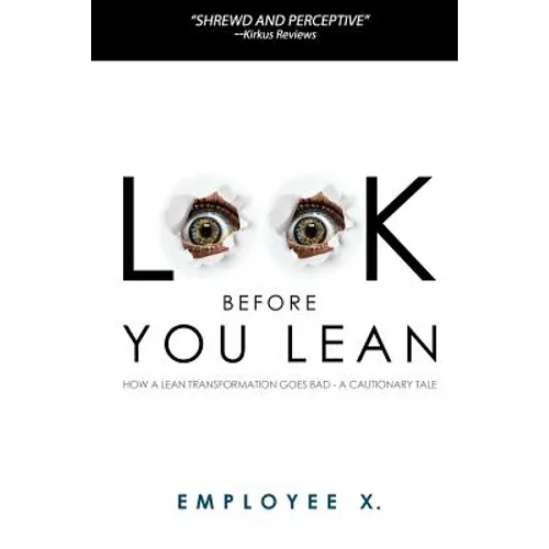 Look Before You Lean: How a Lean Transformation Goes Bad--A Cautionary Tale - Paperback