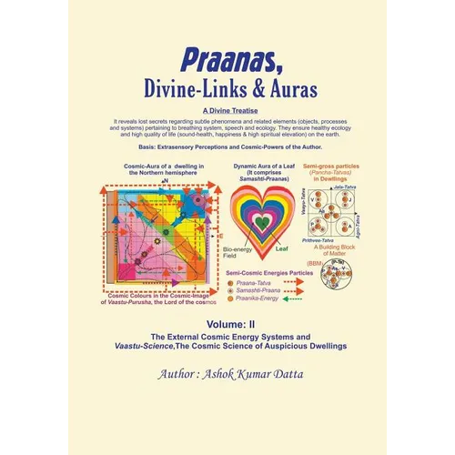 Praanas, Divine-Links, & Auras Volume II: The External Cosmic Energy Systems and Vaastu-Science, the Cosmic Science of Auspicious Dwellings - Paperback