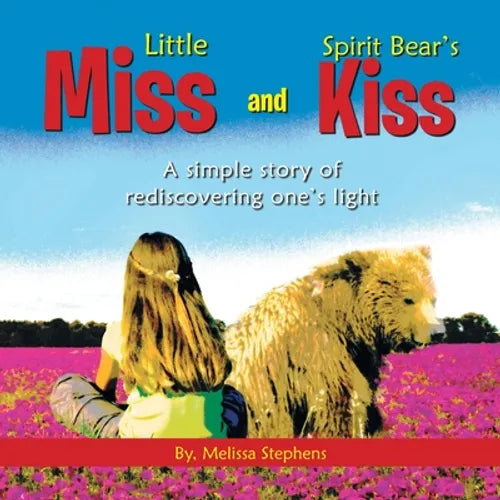 Little Miss and Spirit Bear's Kiss: A Simple Story of Rediscovering One's Light - Paperback