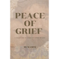 Peace of Grief: A Collection Of Poems For Times Of Loss - Paperback