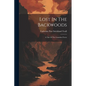 Lost In The Backwoods: A Tale Of The Canadian Forest - Paperback