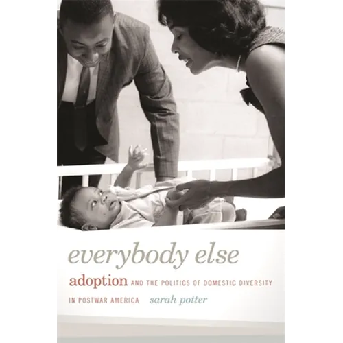 Everybody Else: Adoption and the Politics of Domestic Diversity in Postwar America - Paperback