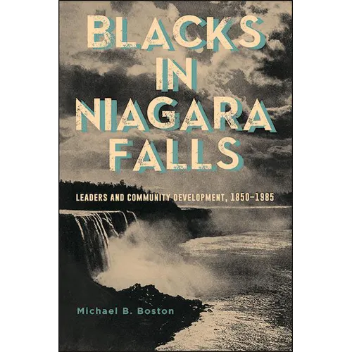 Blacks in Niagara Falls: Leaders and Community Development, 1850-1985 - Hardcover