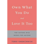 Own What You Do and Love it Too: For Anyone Who Works for Anyone - Paperback