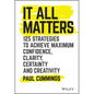 It All Matters: 125 Strategies to Achieve Maximum Confidence, Clarity, Certainty, and Creativity - Hardcover