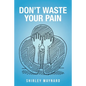 Don't Waste Your Pain - Paperback