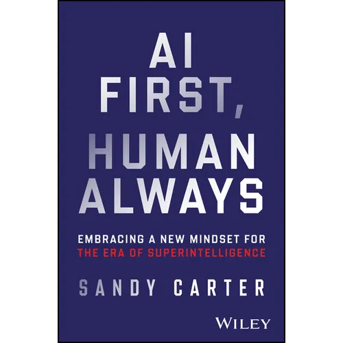 AI First, Human Always: Embracing a New Mindset for the Era of Superintelligence - Hardcover