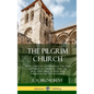 The Pilgrim Church: An Account of Continuance Through Centuries of Christian Churches Practising Biblical Principles Taught in the New Testament (Hard - Hardcover