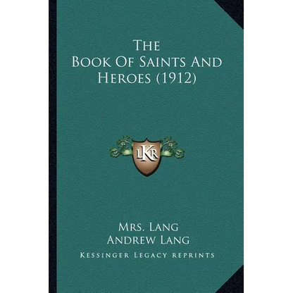 The Book Of Saints And Heroes (1912) - Paperback