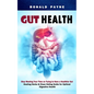 Gut Health: Stop Wasting Your Time on Trying to Have a Healthier Gut (Healing Herbs & Clean Eating Guide for Optimal Digestive Health) - Paperback