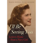 I'll Be Seeing You: Letters Home from a Navy Girl - Paperback
