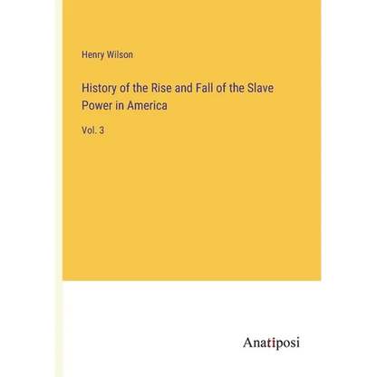 History of the Rise and Fall of the Slave Power in America: Vol. 3 - Paperback