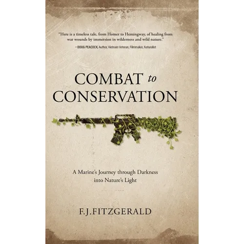 Combat to Conservation: A Marine's Journey through Darkness into Nature's Light - Hardcover