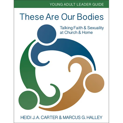 These Are Our Bodies: Young Adult Leader Guide: Talking Faith & Sexuality at Church & Home - Paperback