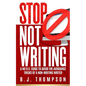 STOP Not Writing: A No B.S. Guide to Avoid the Avoidance Tricks of a Non-writing Writer - Paperback