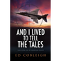 And I Lived to Tell the Tales: The Life of a Fighter Pilot - Paperback
