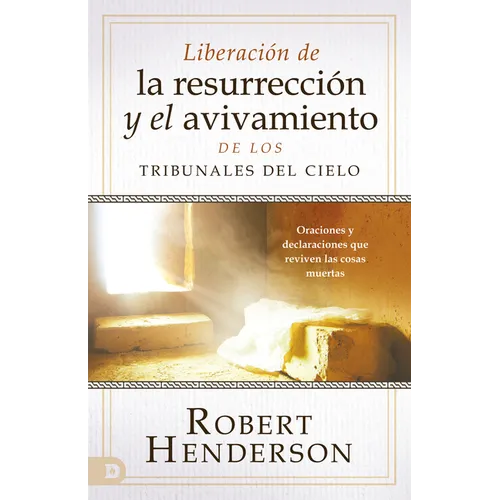 Liberación de la Resurrección Y El Avivamiento de Los Tribunales del Cielo: Oraciones Y Declaraciones Que Reviven Las Cosas Muertas - Paperback
