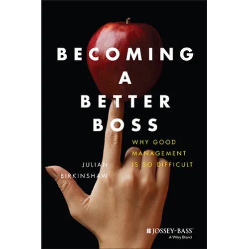 Becoming a Better Boss: Why Good Management Is So Difficult - Hardcover