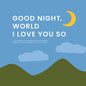 Good Night, World--I Love You So: A Little Book of Gratitude - Board Book