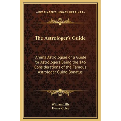 The Astrologer's Guide: Anima Astrologiae or a Guide for Astrologers Being the 146 Considerations of the Famous Astrologer Guido Bonatus - Hardcover
