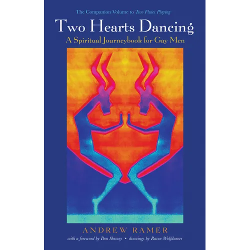 Two Hearts Dancing: A Spiritual Journeybook for Gay Men: The Companion Volume to Two Flutes Playing - Hardcover