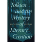 Tolkien and the Mystery of Literary Creation - Hardcover