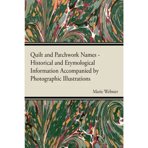Quilt and Patchwork Names - Historical and Etymological Information Accompanied by Photographic Illustrations - Paperback