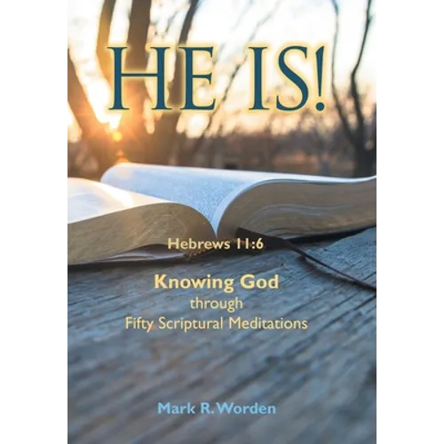 He Is!: Knowing God Through Fifty Scriptural Meditations - Hardcover